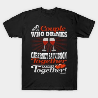 A Couple Who Drinks Cabernet Sauvignon Together Stays Together T-Shirt